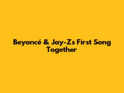 Beyoncé & Jay-Z's First Song Together