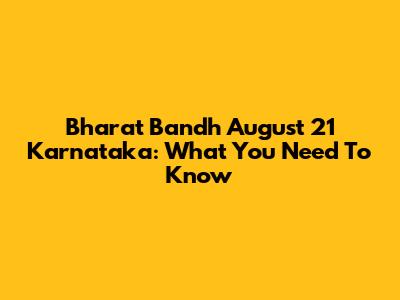 Bharat Bandh August 21 Karnataka: What You Need To Know