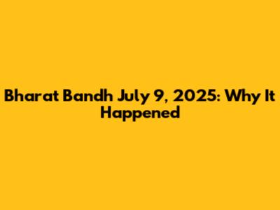 Bharat Bandh July 9, 2025: Why It Happened