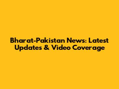 Bharat-Pakistan News: Latest Updates & Video Coverage