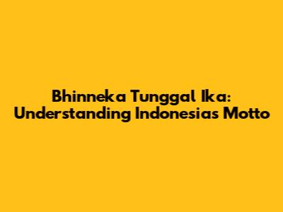 Bhinneka Tunggal Ika: Understanding Indonesia's Motto