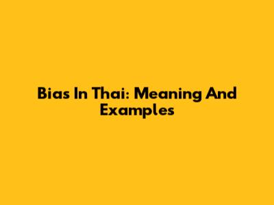Bias In Thai: Meaning And Examples