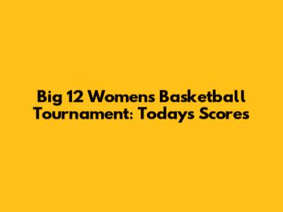 Big 12 Women's Basketball Tournament: Today's Scores