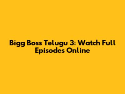 Bigg Boss Telugu 3: Watch Full Episodes Online