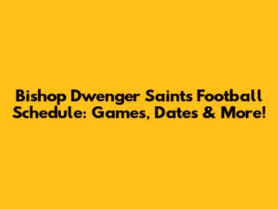 Bishop Dwenger Saints Football Schedule: Games, Dates & More!