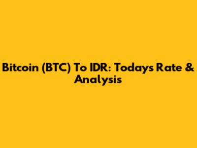 Bitcoin (BTC) To IDR: Today's Rate & Analysis