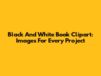 Black And White Book Clipart: Images For Every Project