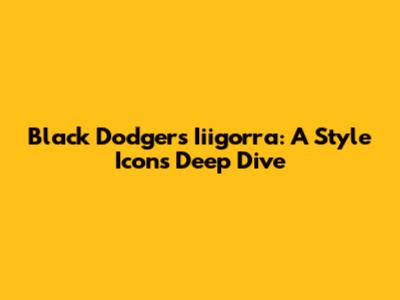 Black Dodgers Iiigorra: A Style Icon's Deep Dive