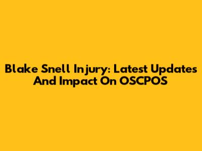 Blake Snell Injury: Latest Updates And Impact On OSCPOS