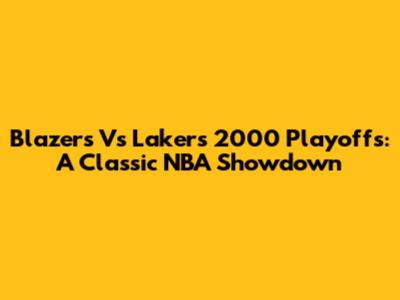 Blazers Vs Lakers 2000 Playoffs: A Classic NBA Showdown