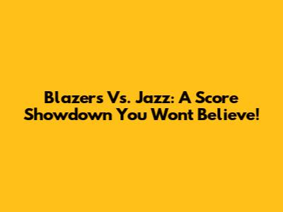 Blazers Vs. Jazz: A Score Showdown You Won't Believe!
