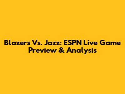 Blazers Vs. Jazz: ESPN Live Game Preview & Analysis