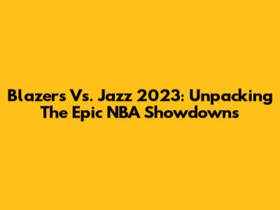 Blazers Vs. Jazz 2023: Unpacking The Epic NBA Showdowns