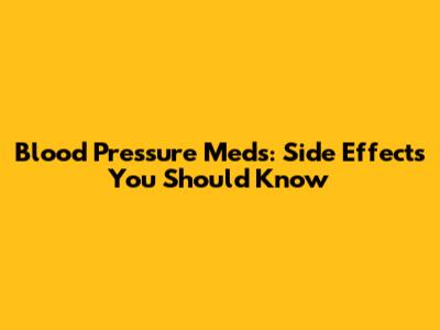Blood Pressure Meds: Side Effects You Should Know