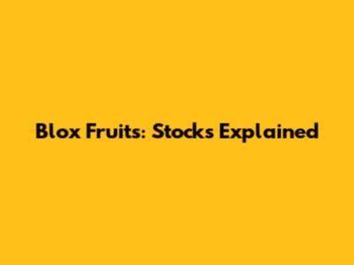 Blox Fruits: Stocks Explained