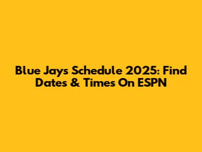 Blue Jays Schedule 2025: Find Dates & Times On ESPN