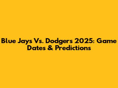Blue Jays Vs. Dodgers 2025: Game Dates & Predictions