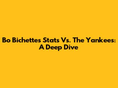 Bo Bichette's Stats Vs. The Yankees: A Deep Dive