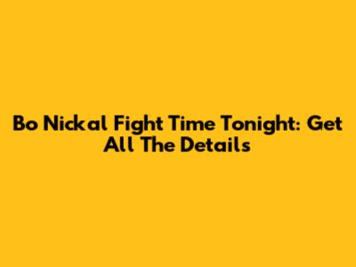 Bo Nickal Fight Time Tonight: Get All The Details