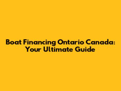 Boat Financing Ontario Canada: Your Ultimate Guide