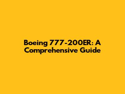 Boeing 777-200ER: A Comprehensive Guide