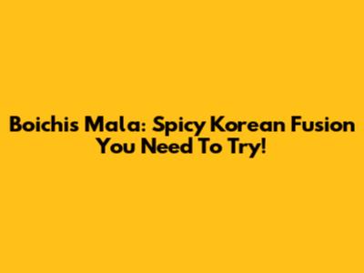 Boichi's Mala: Spicy Korean Fusion You Need To Try!