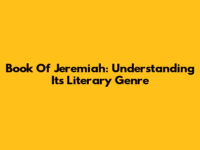 Book Of Jeremiah: Understanding Its Literary Genre