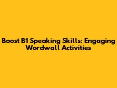 Boost B1 Speaking Skills: Engaging Wordwall Activities