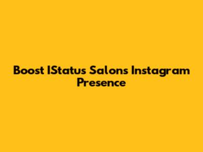 Boost IStatus Salon's Instagram Presence