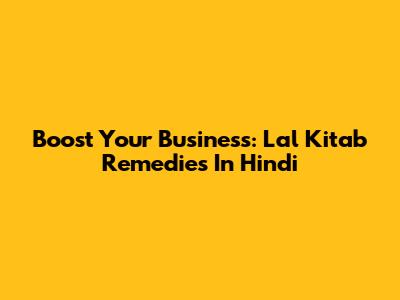 Boost Your Business: Lal Kitab Remedies In Hindi