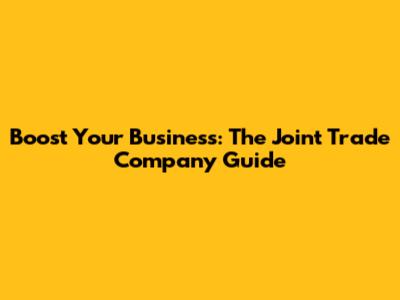 Boost Your Business: The Joint Trade Company Guide