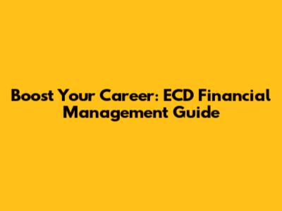 Boost Your Career: ECD Financial Management Guide
