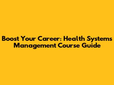 Boost Your Career: Health Systems Management Course Guide