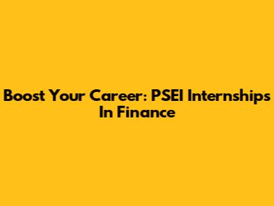 Boost Your Career: PSEI Internships In Finance