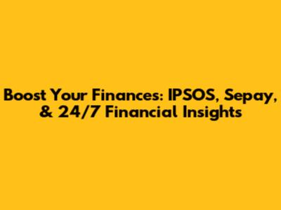 Boost Your Finances: IPSOS, Sepay, & 24/7 Financial Insights