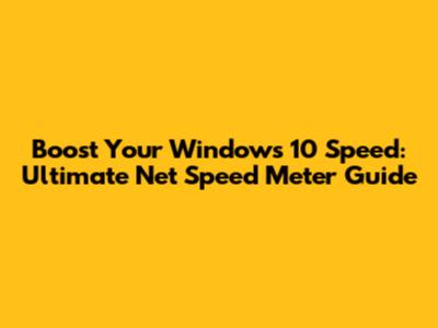 Boost Your Windows 10 Speed: Ultimate Net Speed Meter Guide