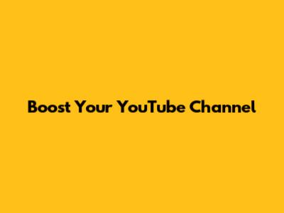 Boost Your YouTube Channel