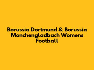 Borussia Dortmund & Borussia Monchengladbach Women's Football