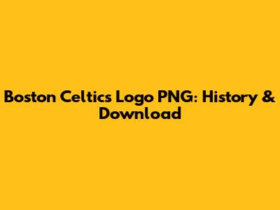 Boston Celtics Logo PNG: History & Download