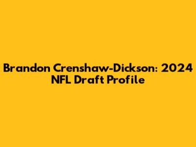 Brandon Crenshaw-Dickson: 2024 NFL Draft Profile