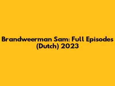 Brandweerman Sam: Full Episodes (Dutch) 2023