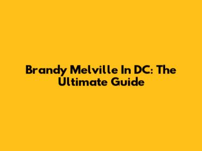 Brandy Melville In DC: The Ultimate Guide