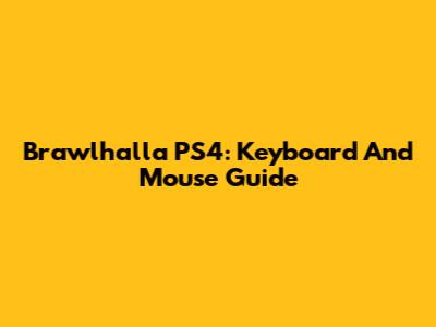 Brawlhalla PS4: Keyboard And Mouse Guide