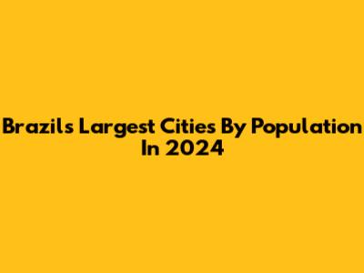 Brazil's Largest Cities By Population In 2024