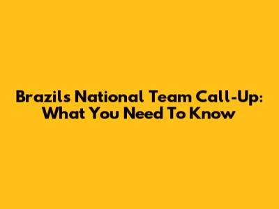 Brazil's National Team Call-Up: What You Need To Know