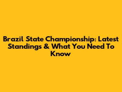 Brazil State Championship: Latest Standings & What You Need To Know