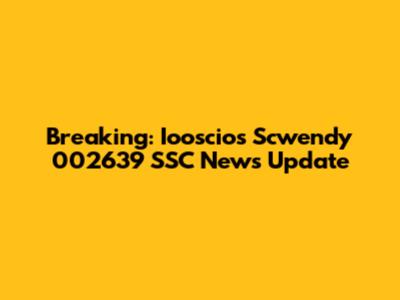 Breaking: Iooscios Scwendy 002639 SSC News Update