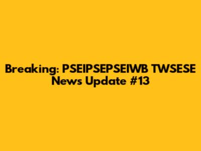Breaking: PSEIPSEPSEIWB TWSESE News Update #13