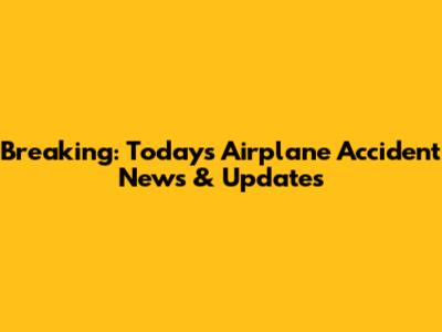 Breaking: Today's Airplane Accident News & Updates