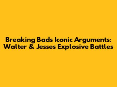 Breaking Bad's Iconic Arguments: Walter & Jesse's Explosive Battles